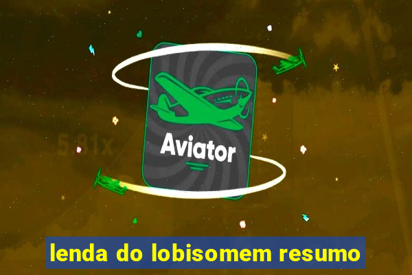 lenda do lobisomem resumo